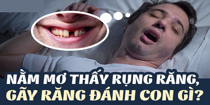 Nằm mơ thấy rụng răng nên chốt con gì để thắng đậm?