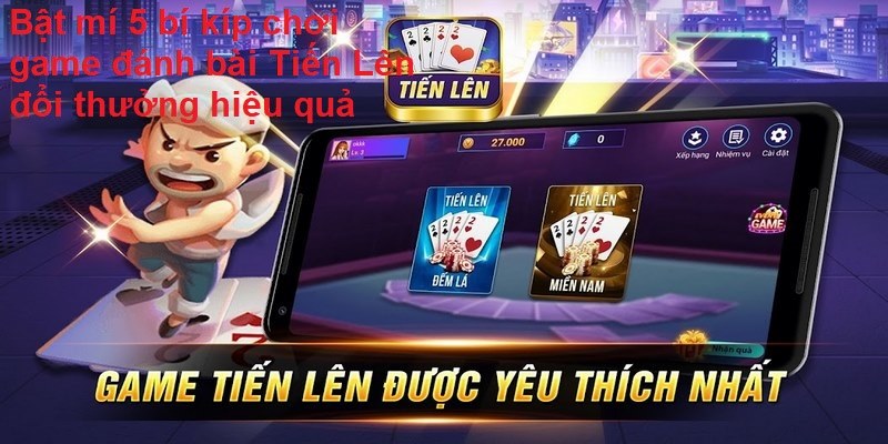 Giới thiệu game đánh bài Tiến Lên Miền Nam hot nhất thời đại